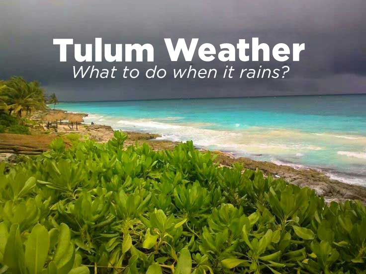 Weather in Tulum Things to do when it rains in Riviera Maya